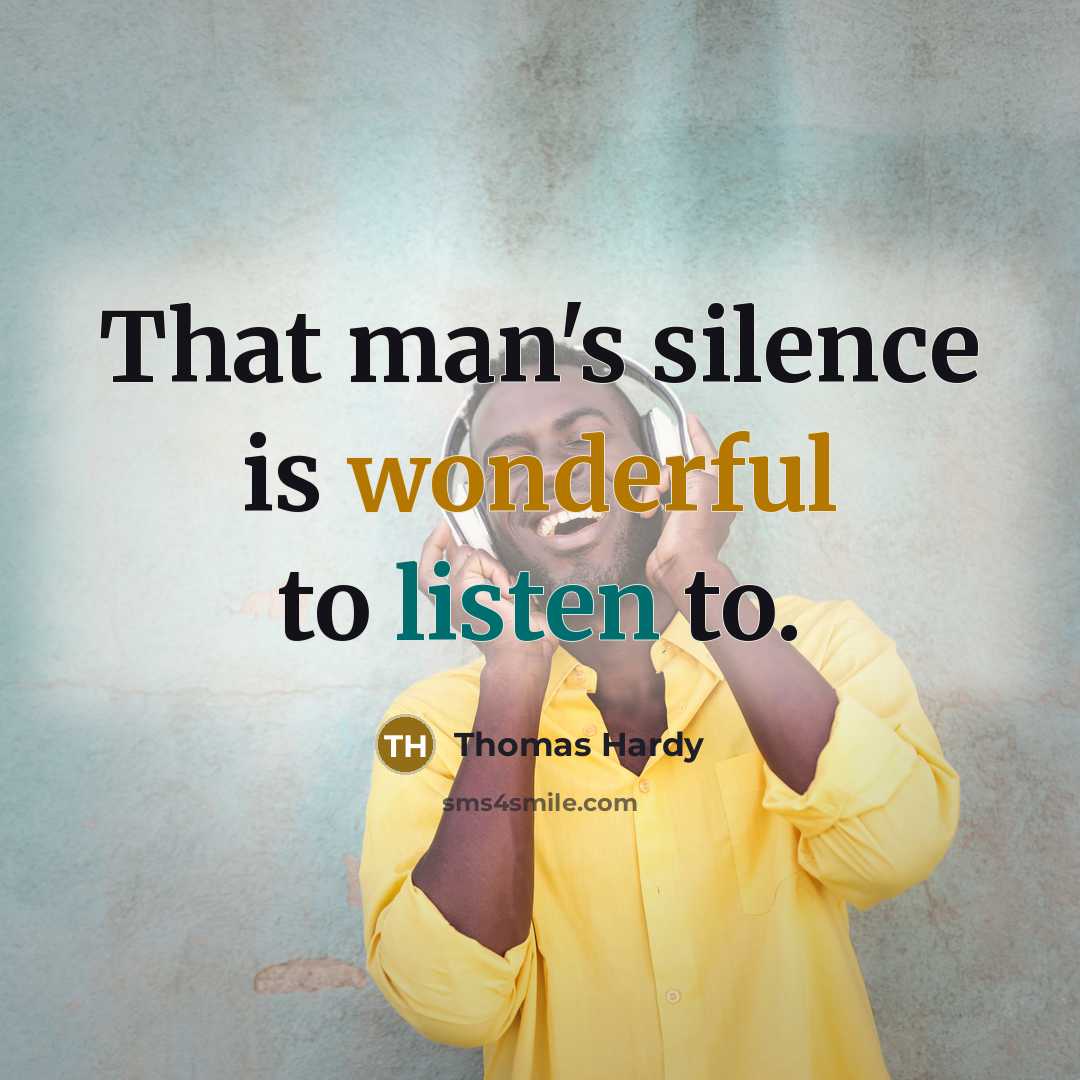 “That man's silence is wonderful to listen to.…” quote by Thomas Hardy