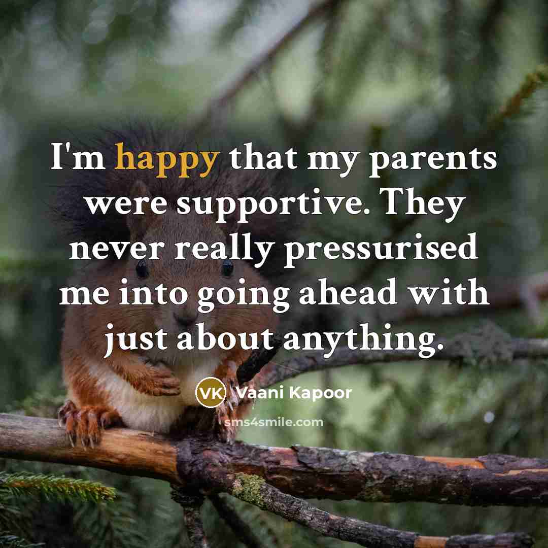 “I'm happy that my parents were supportive. They never really…” quote by Vaani Kapoor