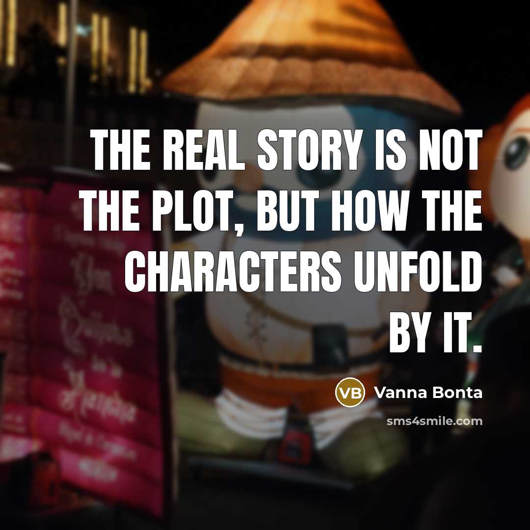 “The real story is not the plot, but how the…” quote by Vanna Bonta
