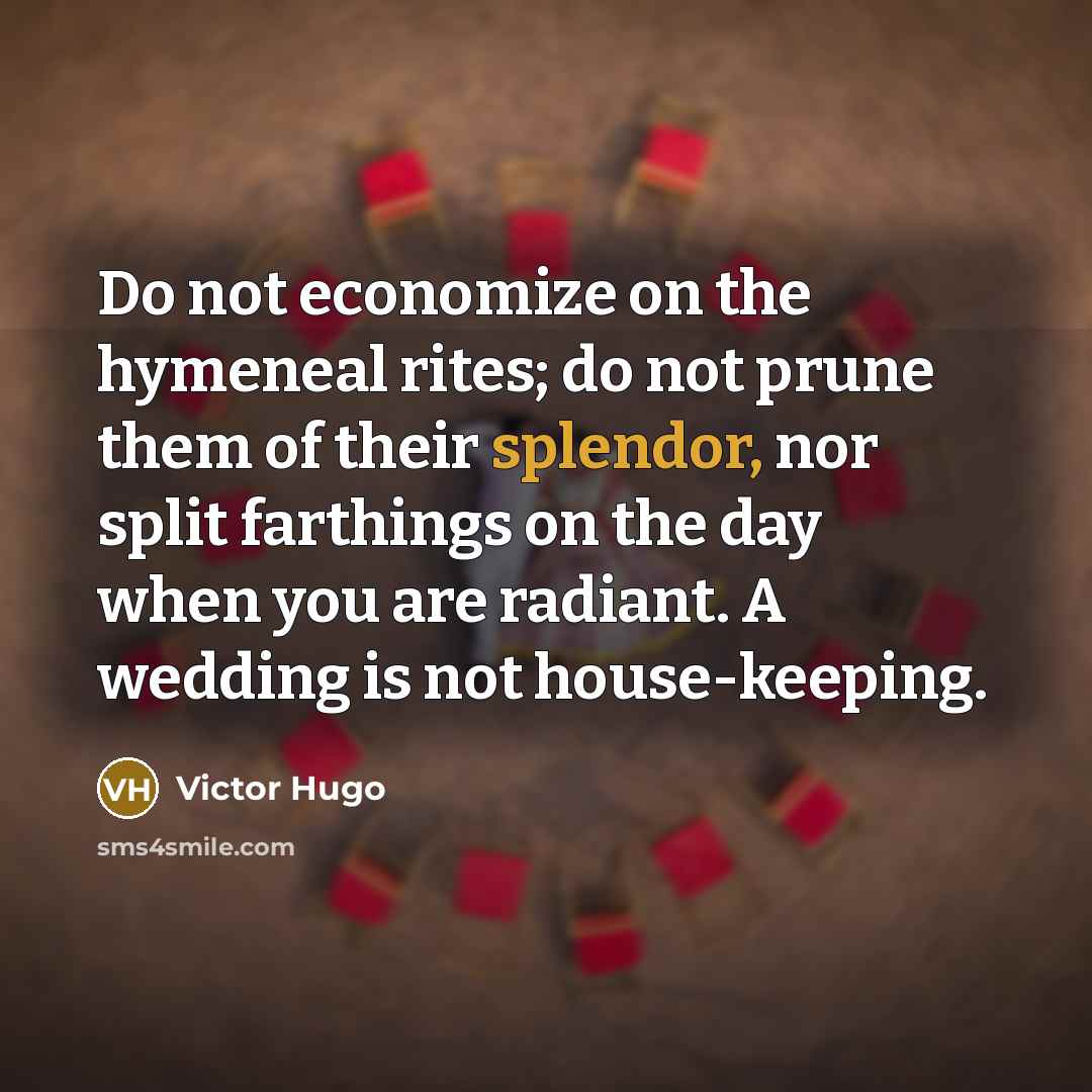 “Do not economize on the hymeneal rites; do not prune…” quote by Victor Hugo