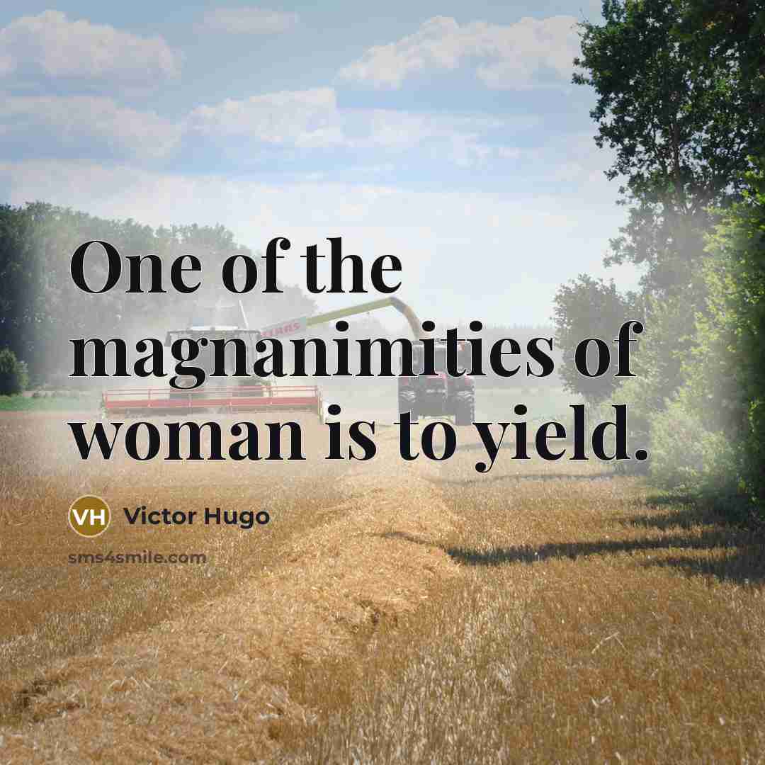 “One of the magnanimities of woman is to yield.…” quote by Victor Hugo