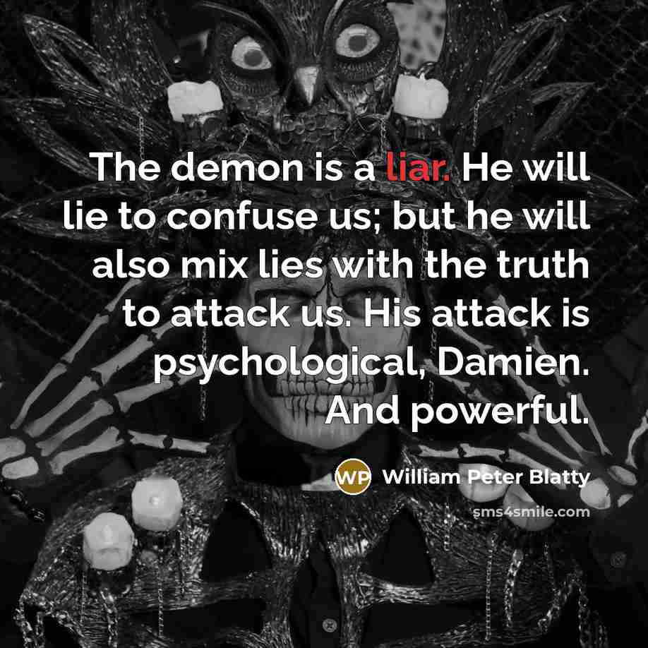 “The demon is a liar. He will lie to confuse…” quote by William Peter Blatty