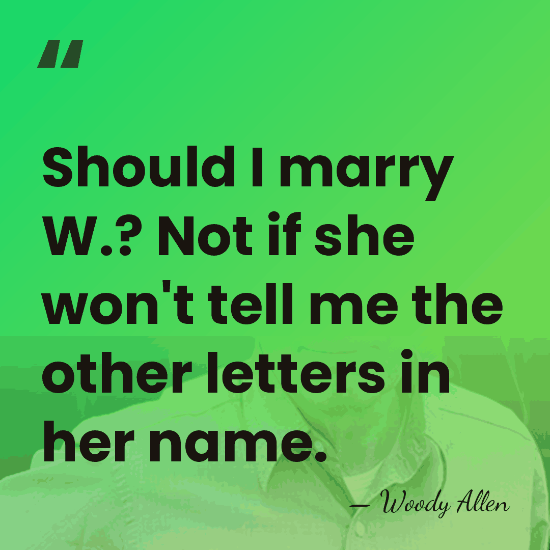 Should I marry W.? Not if she won't tell me the other&hellip; - Woody Allen