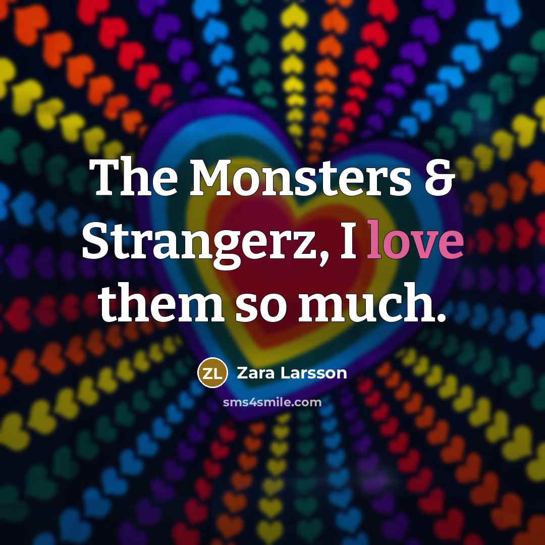 “The Monsters & Strangerz, I love them so much.…” quote by Zara Larsson