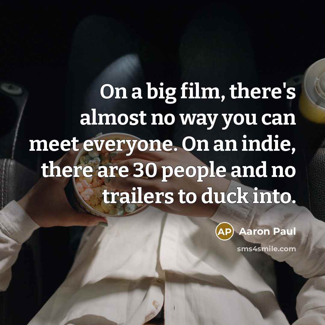 “On a big film, there's almost no way you can…” quote by Aaron Paul
