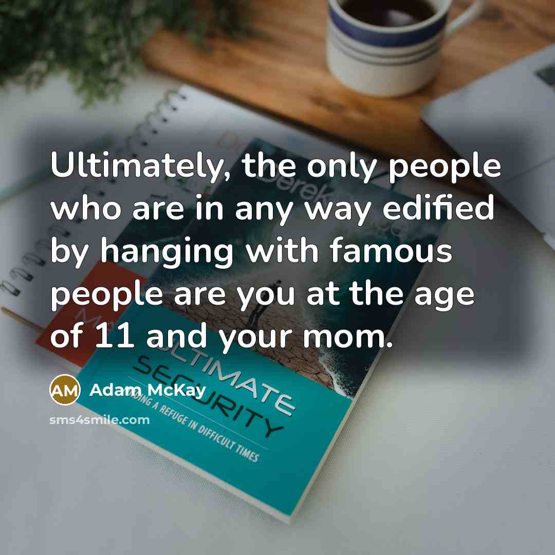 “Ultimately, the only people who are in any way edified…” quote by Adam McKay
