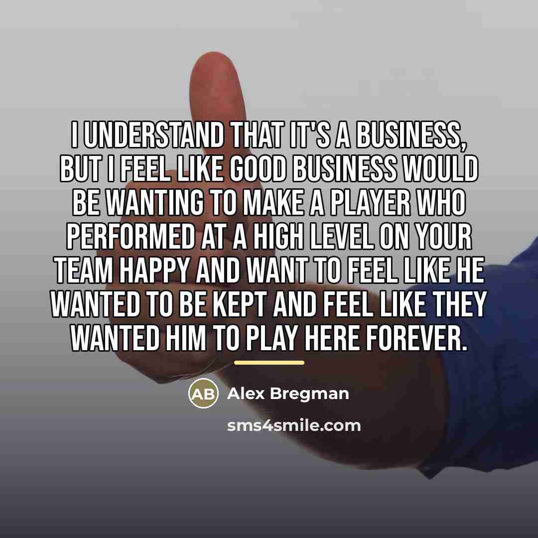 “I understand that it's a business, but I feel like…” quote by Alex Bregman