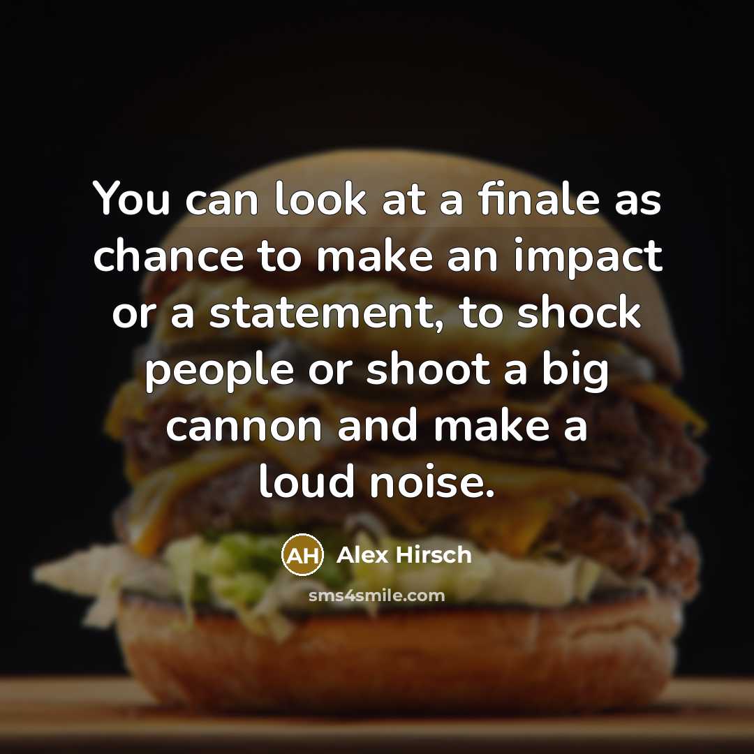 “You can look at a finale as chance to make…” quote by Alex Hirsch