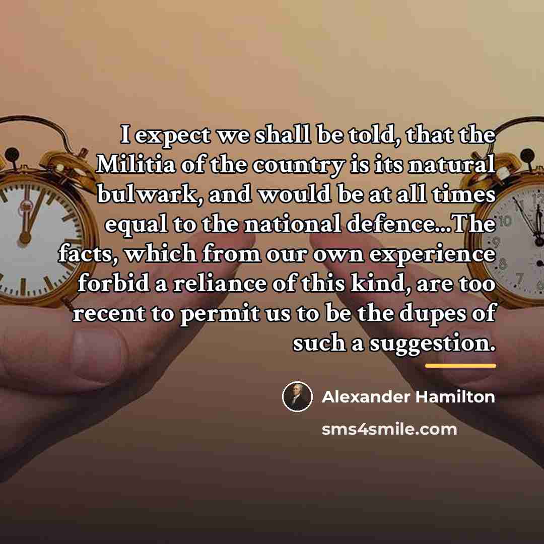 “I expect we shall be told, that the Militia of…” quote by Alexander Hamilton