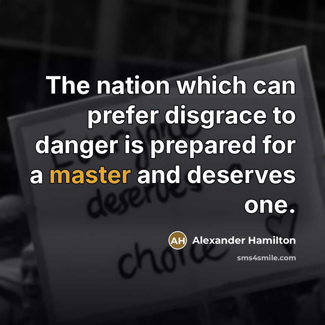 “The nation which can prefer disgrace to danger is prepared…” quote by Alexander Hamilton