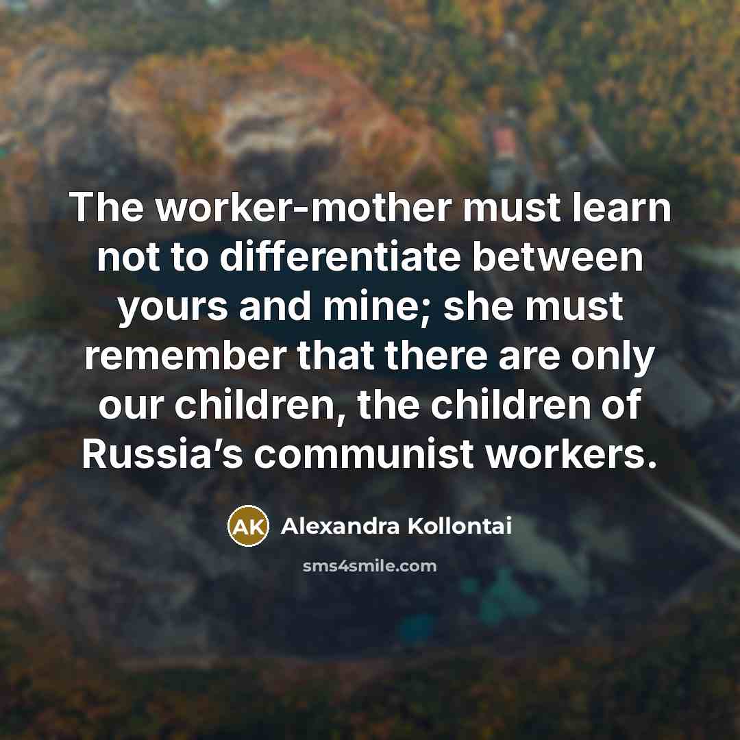 “The worker-mother must learn not to differentiate between yours and…” quote by Alexandra Kollontai