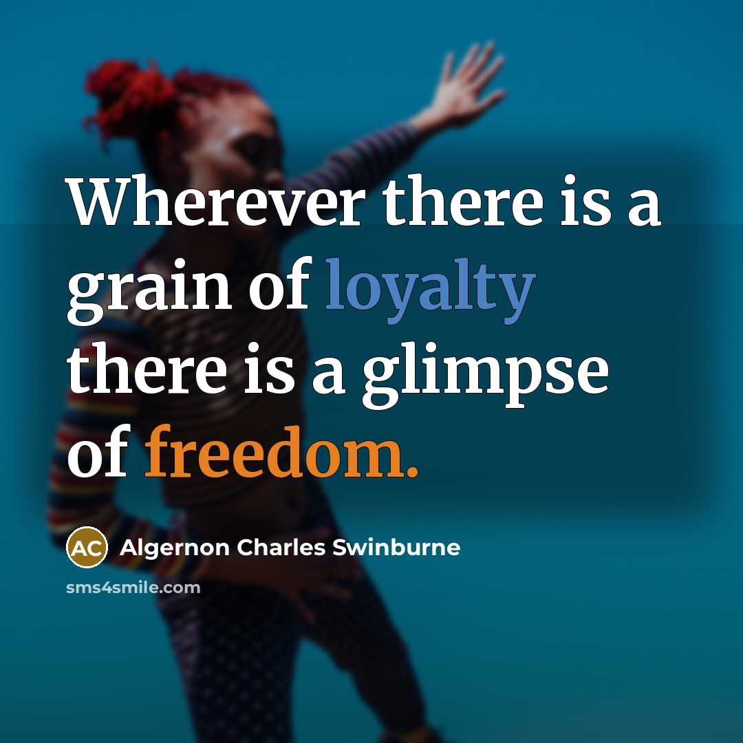 “Wherever there is a grain of loyalty there is a…” quote by Algernon Charles Swinburne