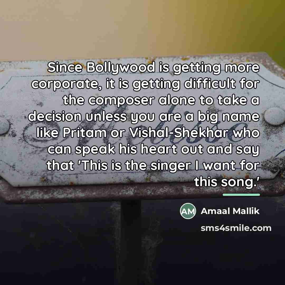 “Since Bollywood is getting more corporate, it is getting difficult…” quote by Amaal Mallik