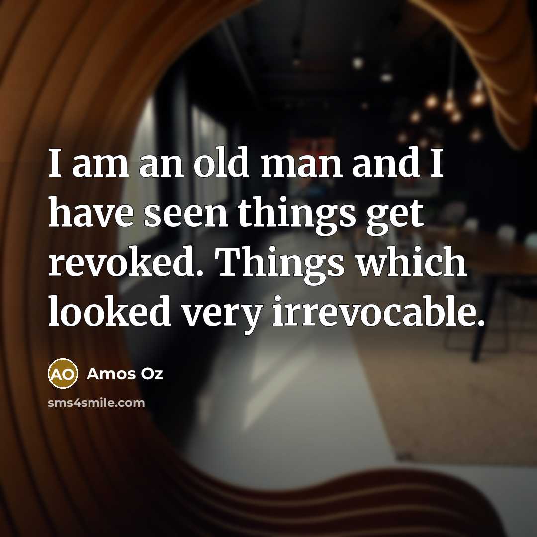 “I am an old man and I have seen things…” quote by Amos Oz