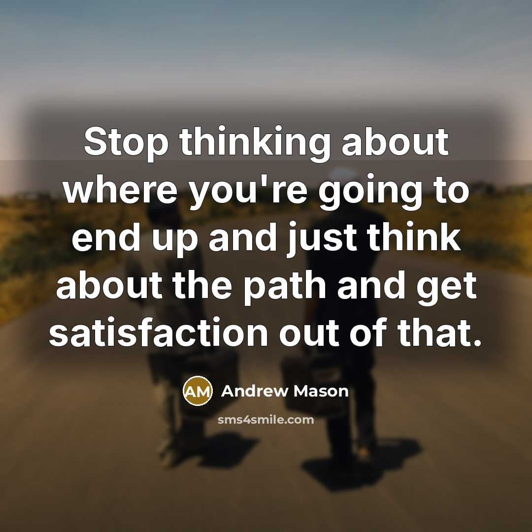“Stop thinking about where you're going to end up and…” quote by Andrew Mason