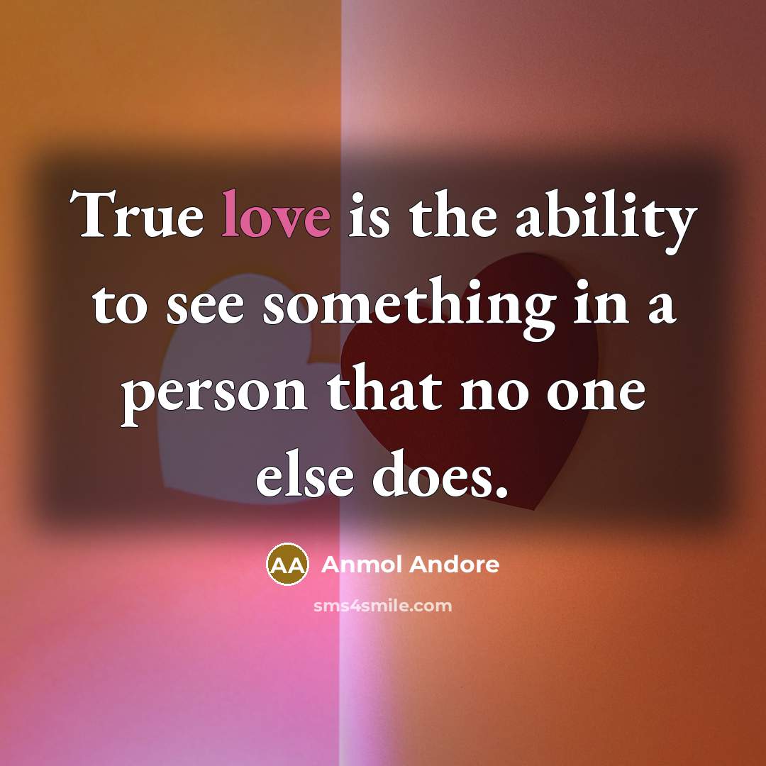 “True love is the ability to see something in a…” quote by Anmol Andore
