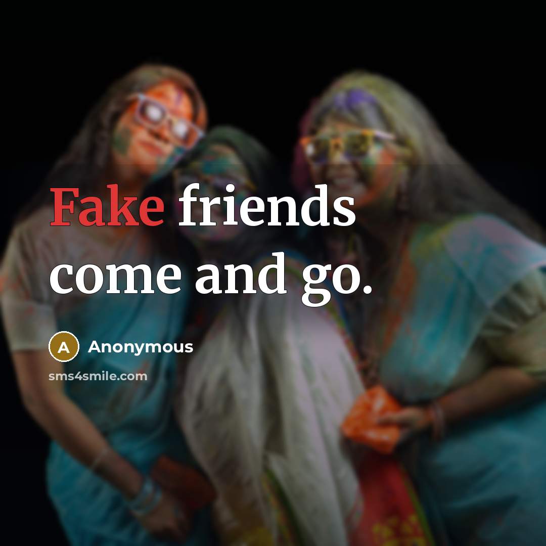“Fake friends come and go.…” quote by Anonymous