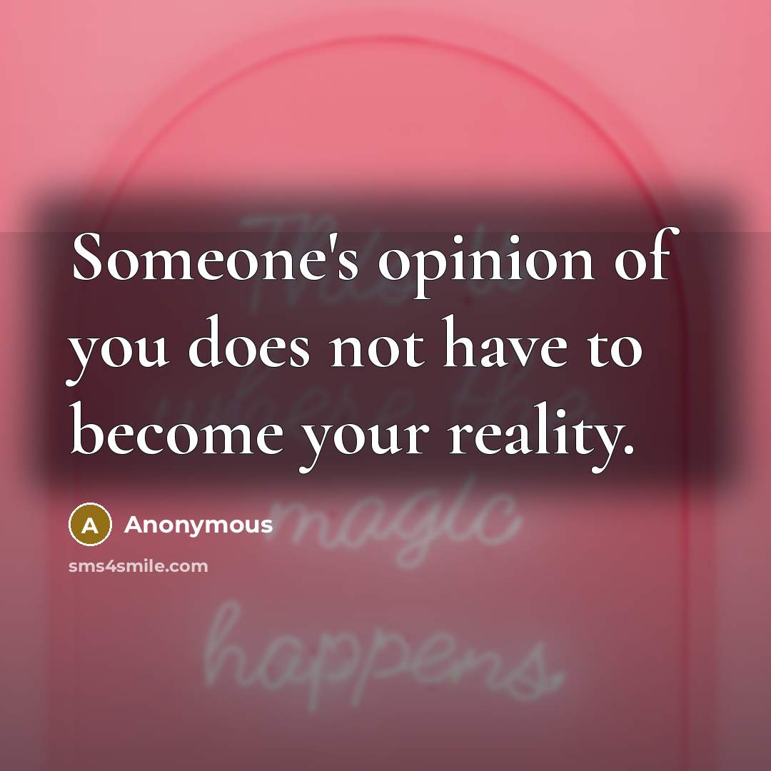“Someone's opinion of you does not have to become your…” quote by Anonymous