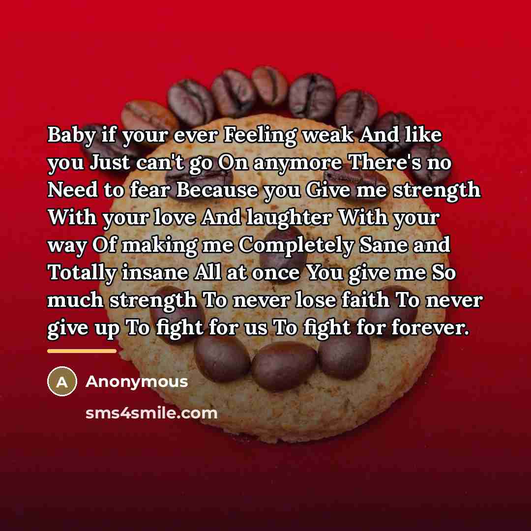 “Baby if your ever Feeling weak And like you Just…” quote by Anonymous
