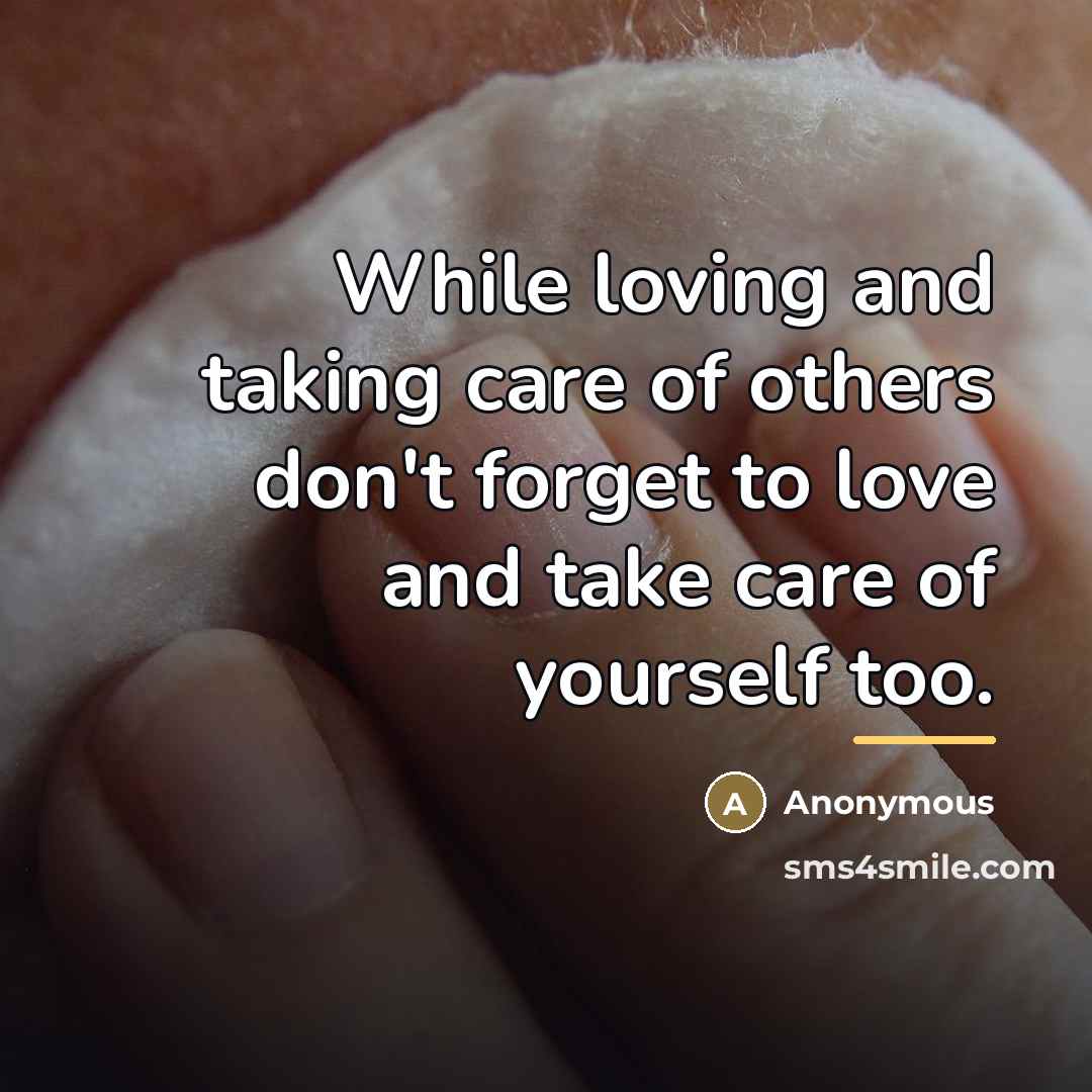 “While loving and taking care of others don't forget to…” quote by Anonymous
