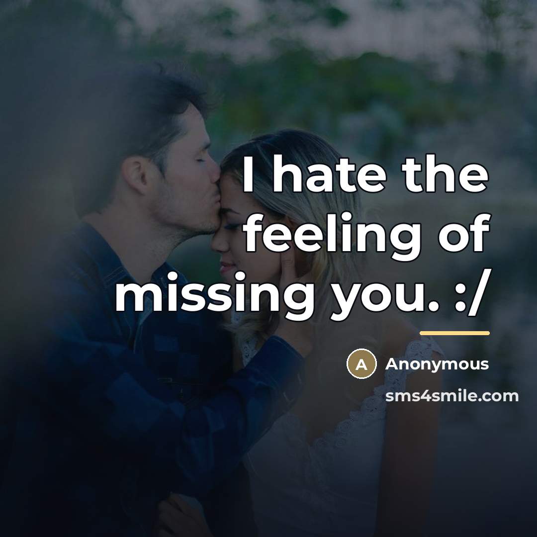 “I hate the feeling of missing you. :/…” quote by Anonymous