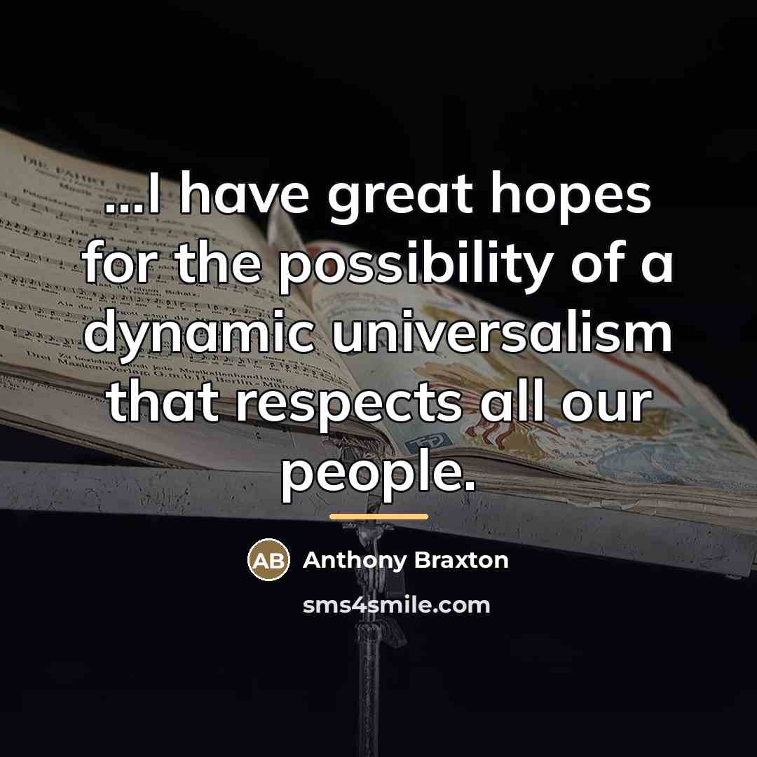 “...I have great hopes for the possibility of a dynamic…” quote by Anthony Braxton