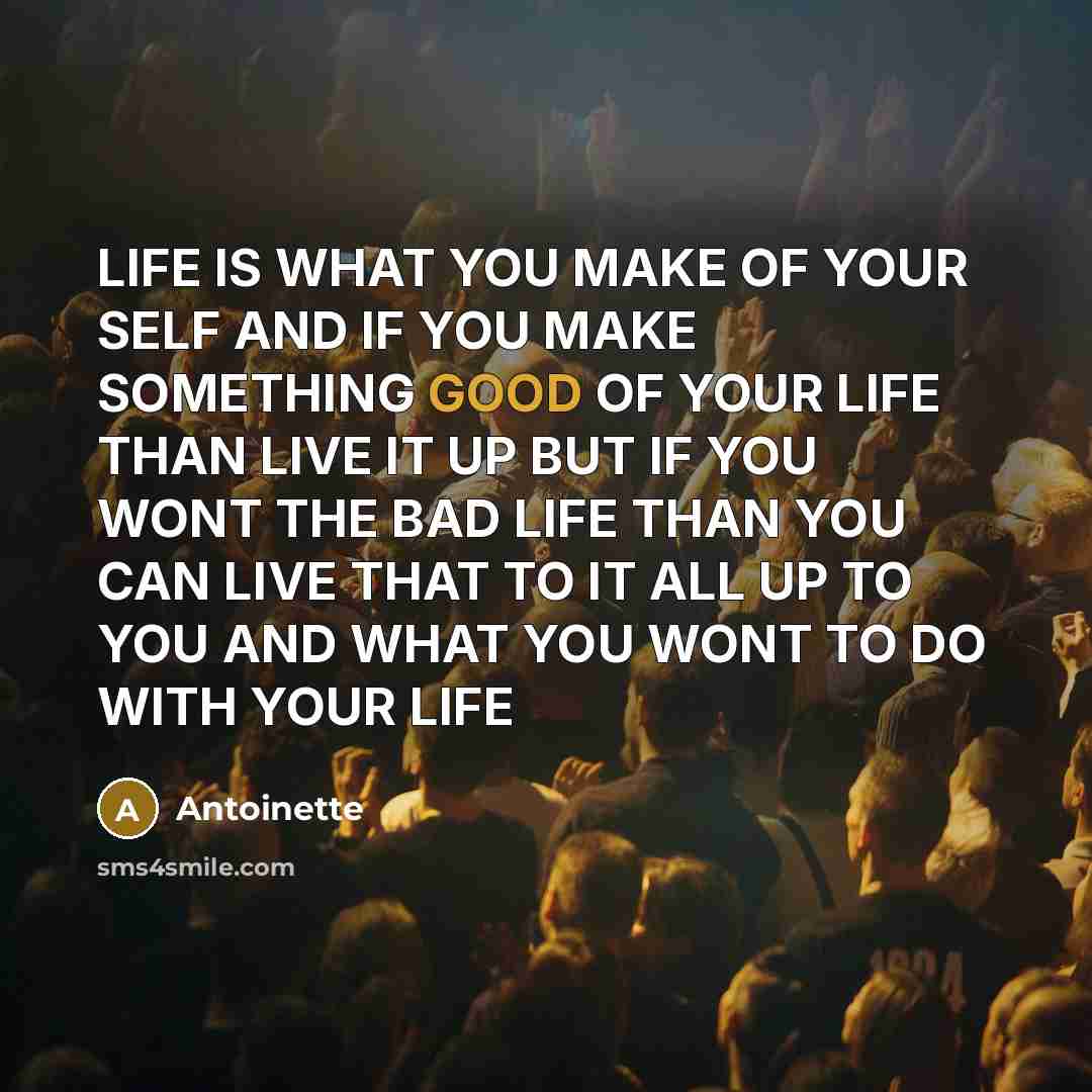 “LIFE IS WHAT YOU MAKE OF YOUR SELF AND IF…” quote by ANTOINETTE