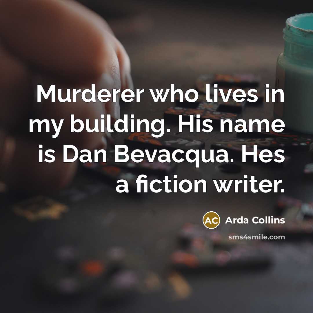 “Murderer who lives in my building. His name is Dan…” quote by Arda Collins