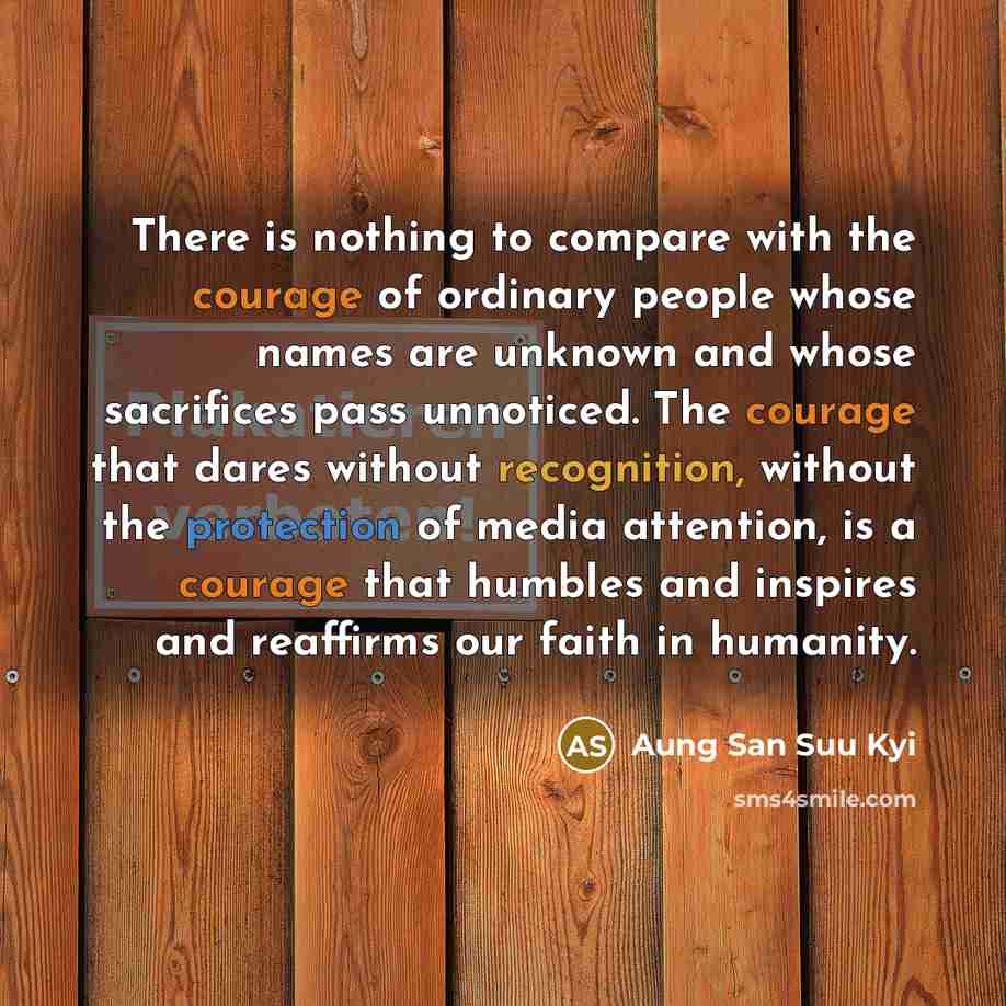 “There is nothing to compare with the courage of ordinary…” quote by Aung San Suu Kyi