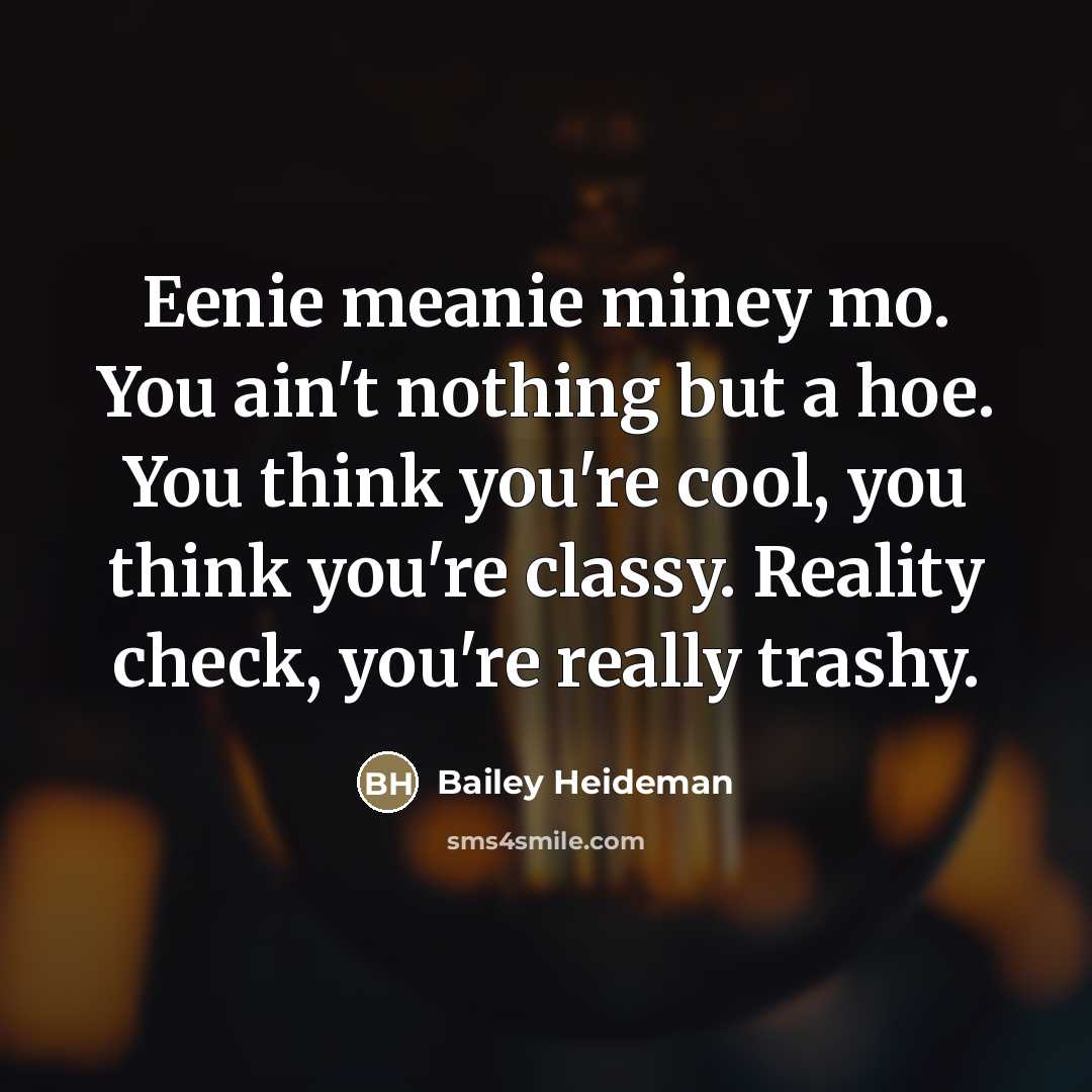 “Eenie meanie miney mo. You ain't nothing but a hoe.…” quote by Bailey Heideman