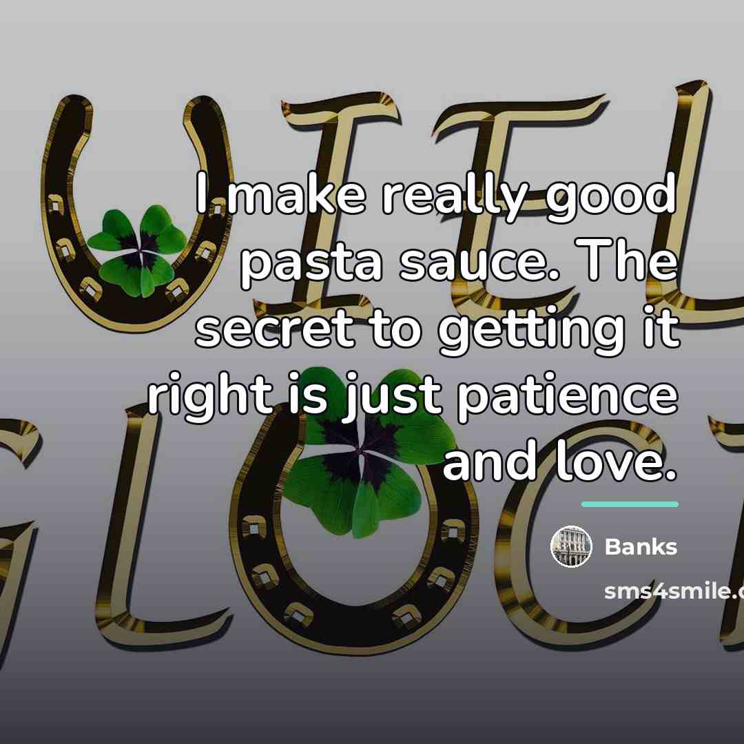 “I make really good pasta sauce. The secret to getting…” quote by Banks