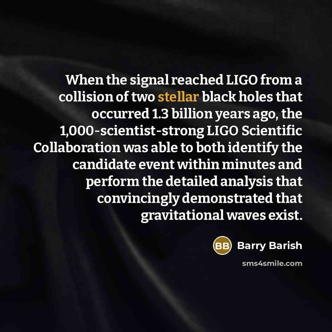 “When the signal reached LIGO from a collision of two…” quote by Barry Barish