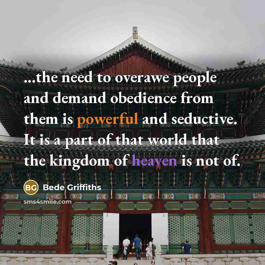 “...the need to overawe people and demand obedience from them…” quote by Bede Griffiths
