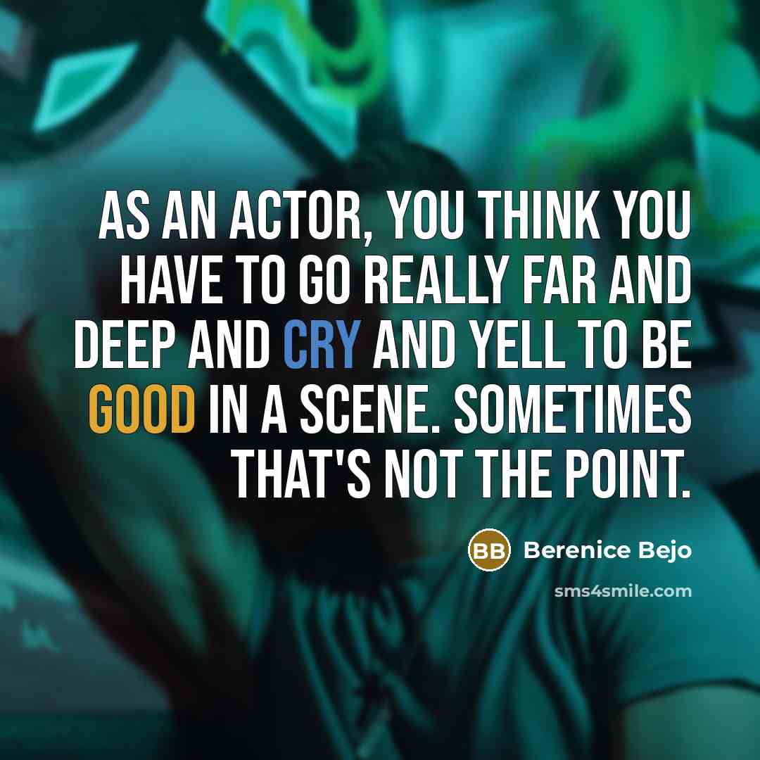“As an actor, you think you have to go really…” quote by Berenice Bejo