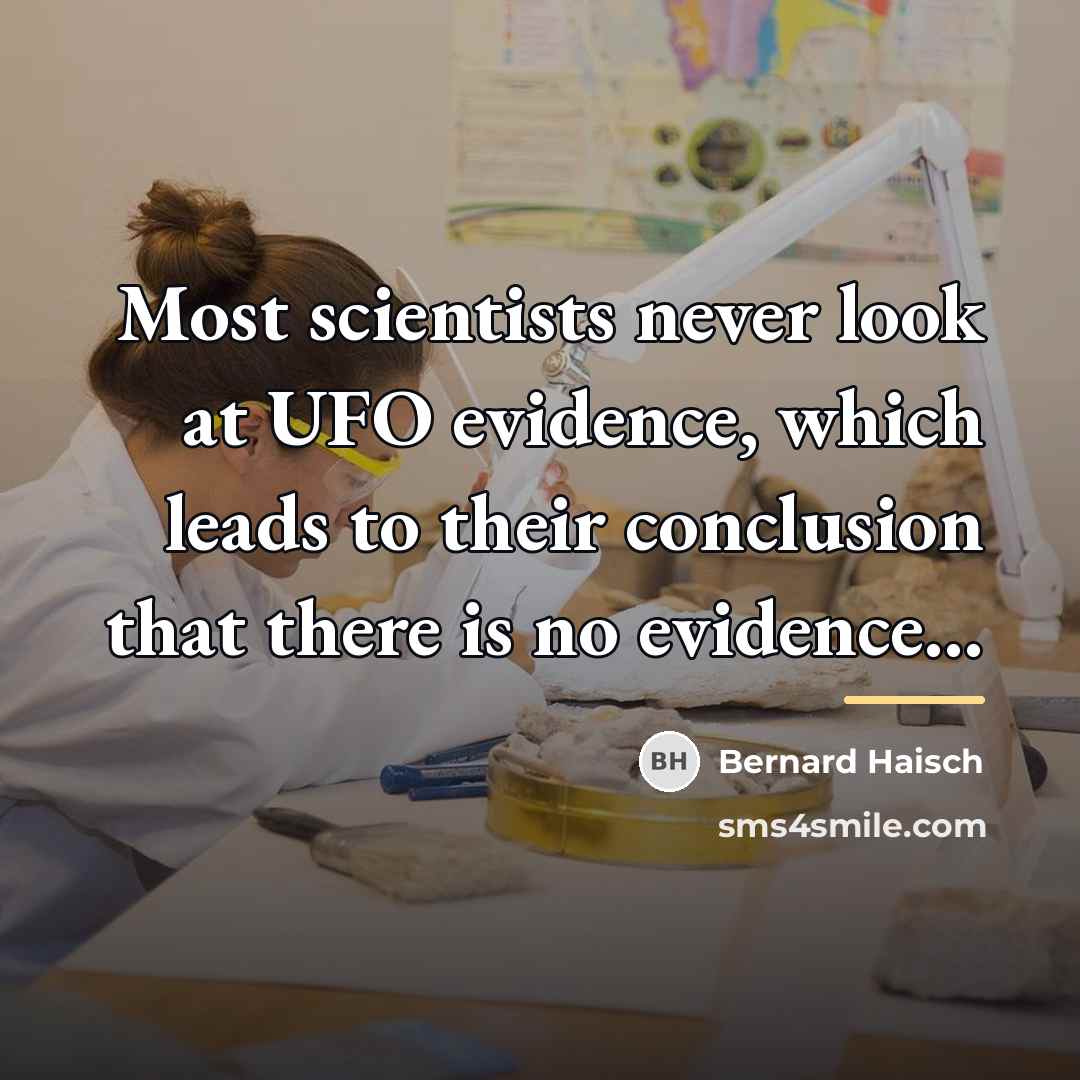 “Most scientists never look at UFO evidence, which leads to…” quote by Bernard Haisch