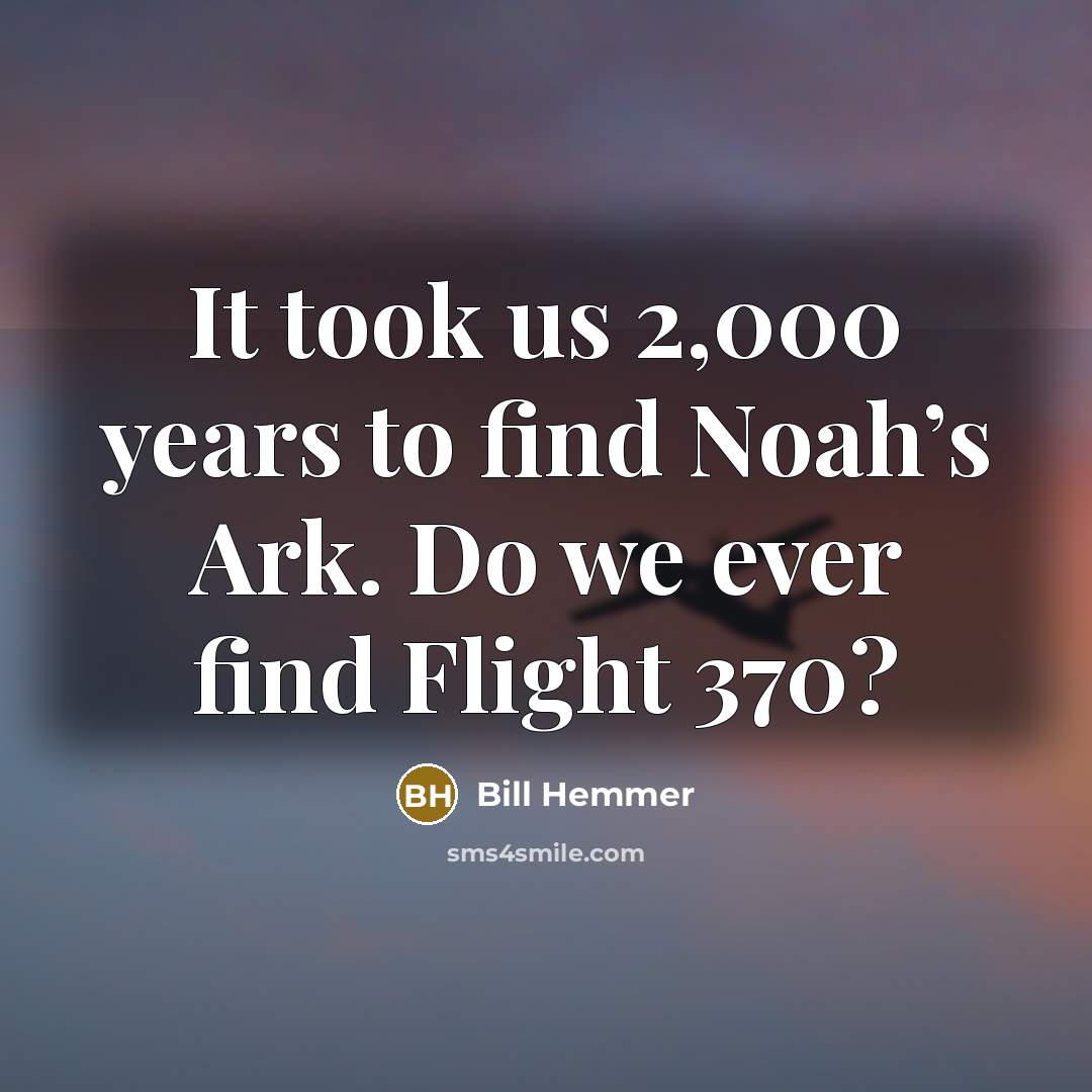 “It took us 2,000 years to find Noah’s Ark. Do…” quote by Bill Hemmer