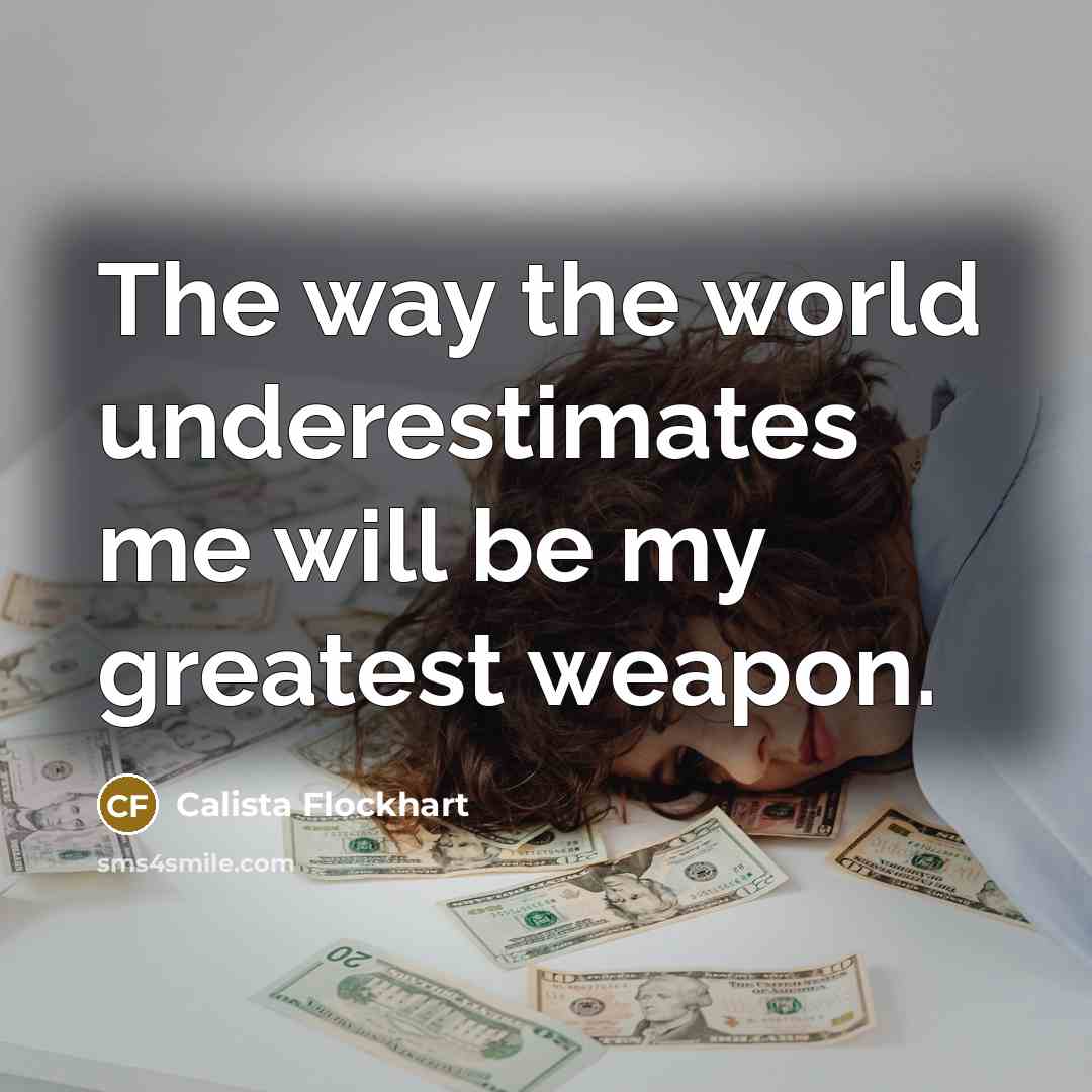 “The way the world underestimates me will be my greatest…” quote by Calista Flockhart