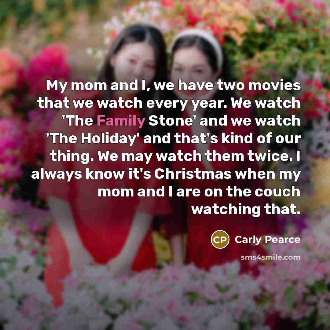 “My mom and I, we have two movies that we…” quote by Carly Pearce
