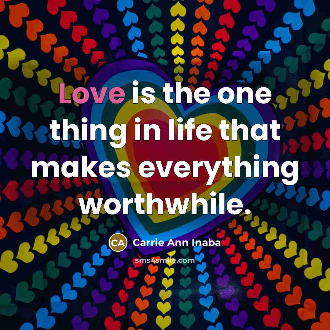 “Love is the one thing in life that makes everything…” quote by Carrie Ann Inaba