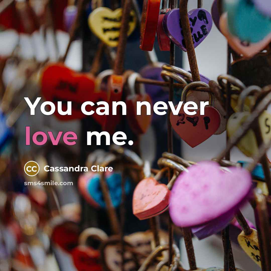 “You can never love me.…” quote by Cassandra Clare