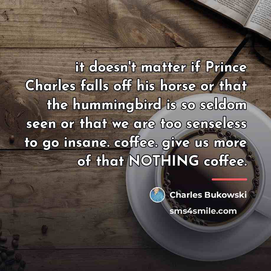 “it doesn't matter if Prince Charles falls off his horse…” quote by Charles Bukowski