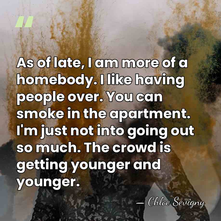 As of late, I am more of a homebody. I like having&hellip; - Chloe Sevigny