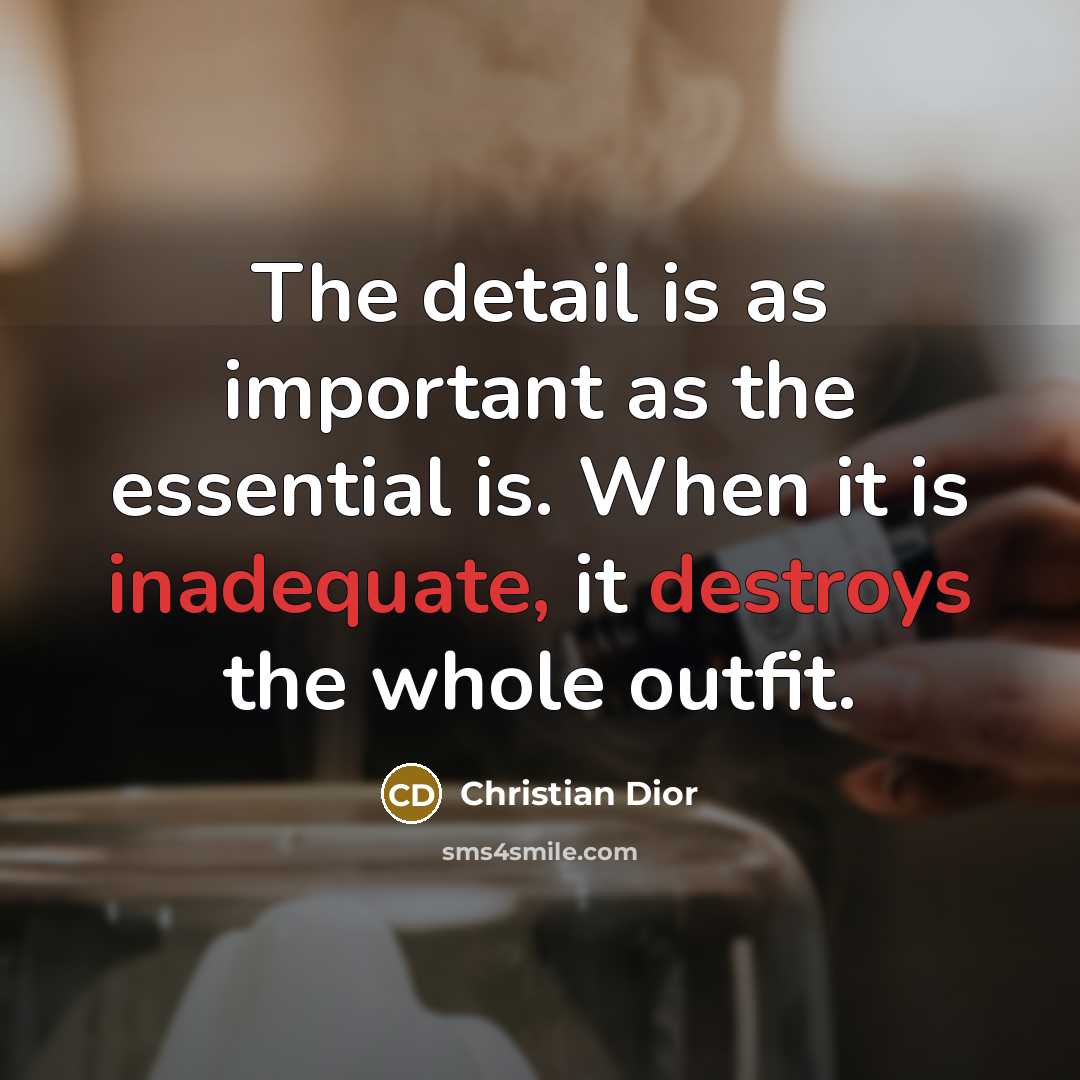 “The detail is as important as the essential is. When…” quote by Christian Dior