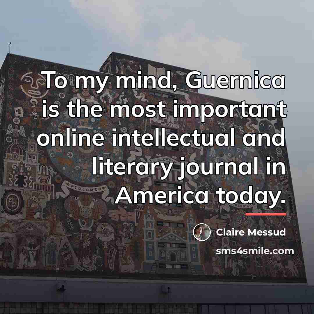“To my mind, Guernica is the most important online intellectual…” quote by Claire Messud