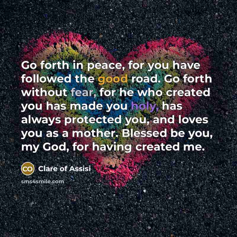 “Go forth in peace, for you have followed the good…” quote by Clare of Assisi