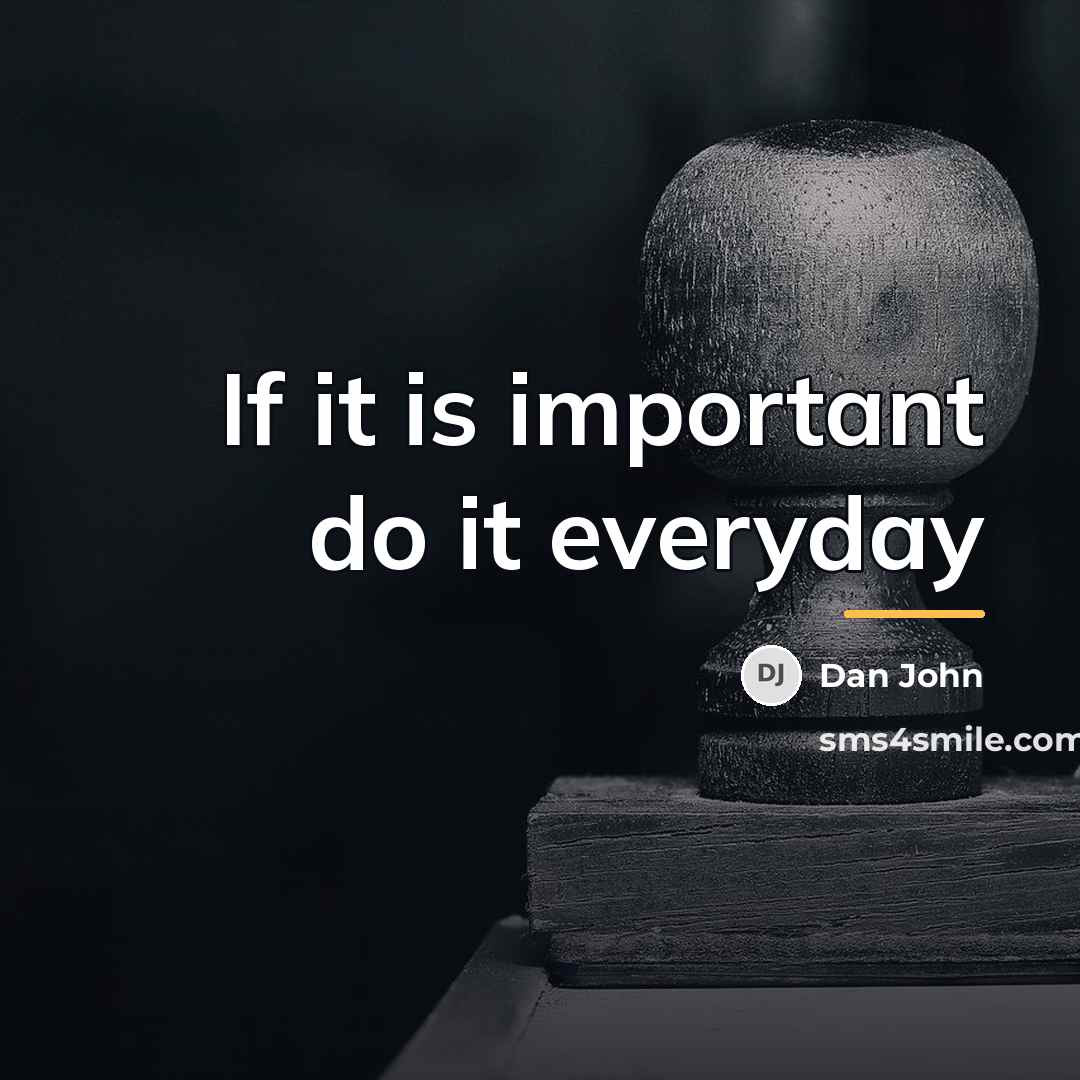 “If it is important do it everyday…” quote by Dan John