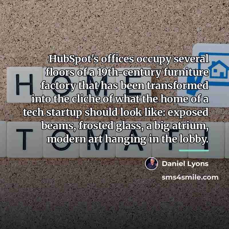 “HubSpot's offices occupy several floors of a 19th-century furniture factory…” quote by Daniel Lyons