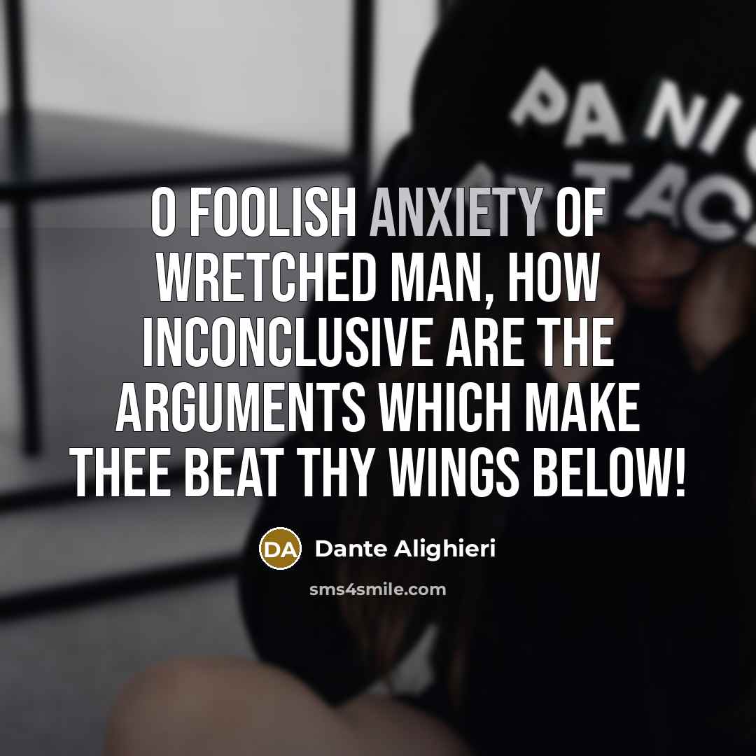 “O foolish anxiety of wretched man, how inconclusive are the…” quote by Dante Alighieri