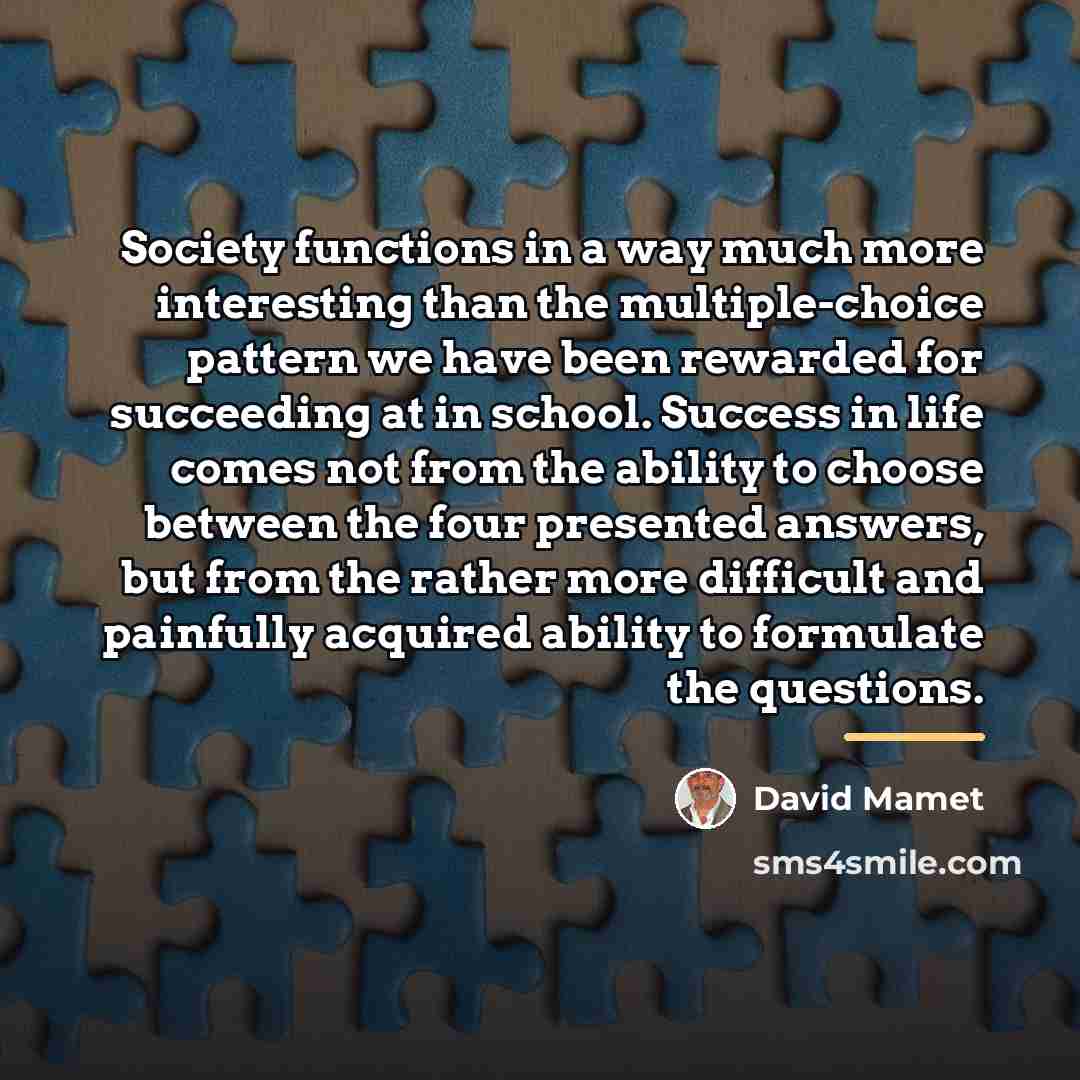 “Society functions in a way much more interesting than the…” quote by David Mamet