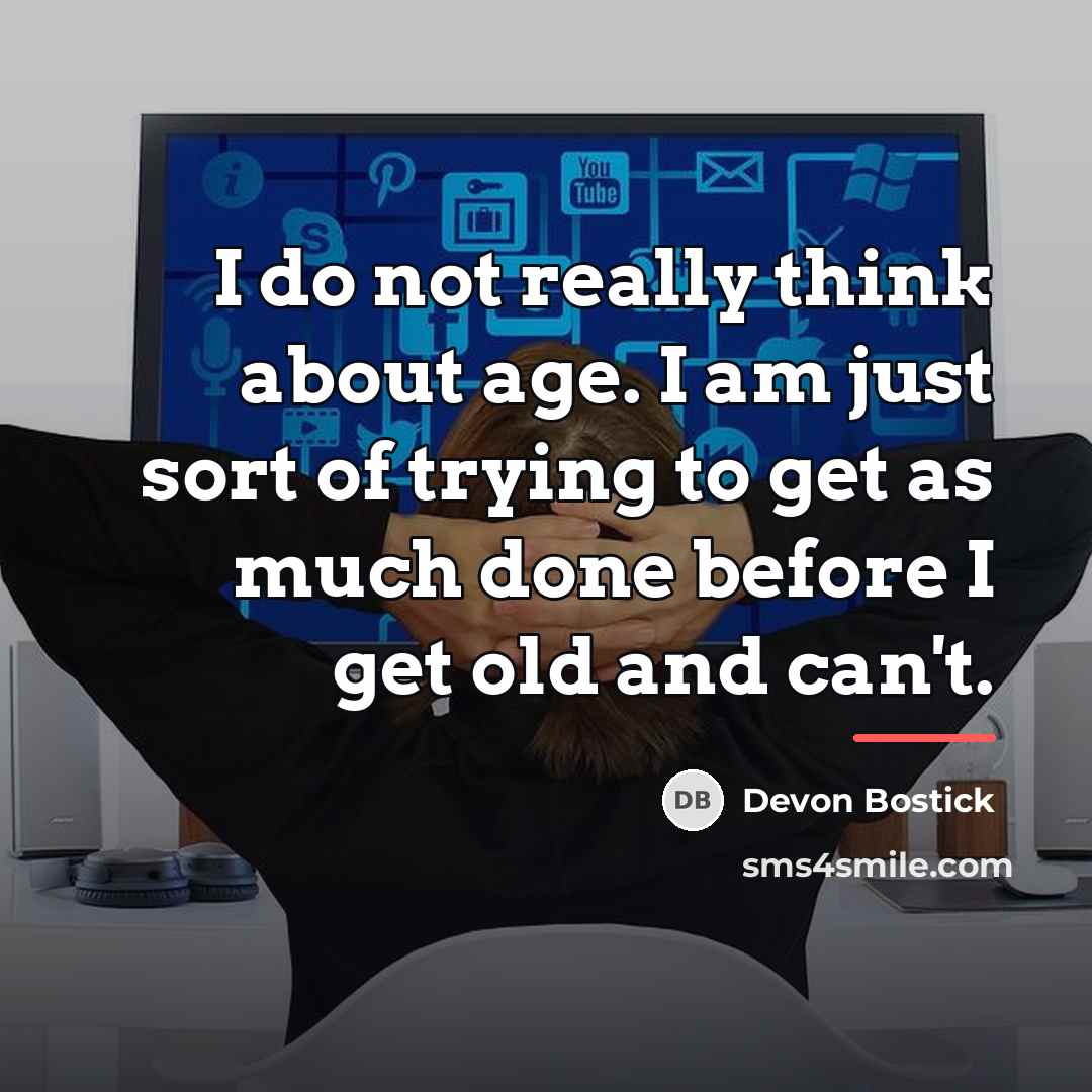 “I do not really think about age. I am just…” quote by Devon Bostick